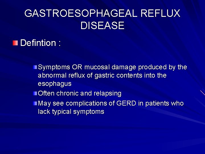 GASTROESOPHAGEAL REFLUX DISEASE Defintion : Symptoms OR mucosal damage produced by the abnormal reflux