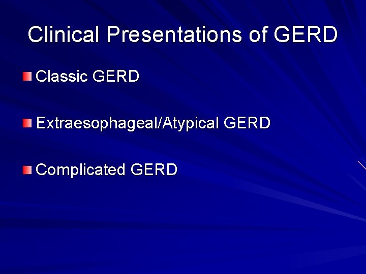 Clinical Presentations of GERD Classic GERD Extraesophageal/Atypical GERD Complicated GERD 