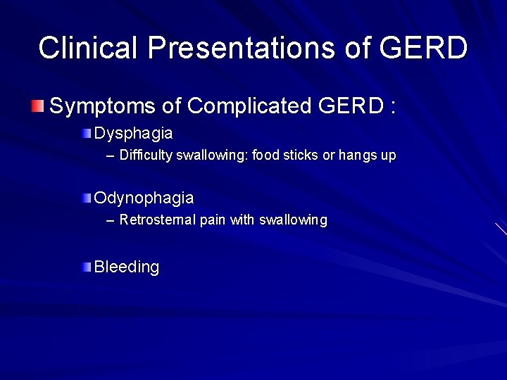Clinical Presentations of GERD Symptoms of Complicated GERD : Dysphagia – Difficulty swallowing: food