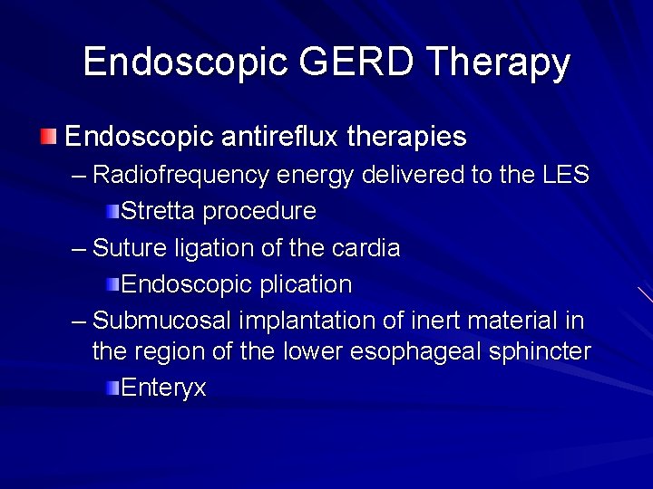 Endoscopic GERD Therapy Endoscopic antireflux therapies – Radiofrequency energy delivered to the LES Stretta