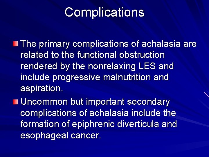 Complications The primary complications of achalasia are related to the functional obstruction rendered by