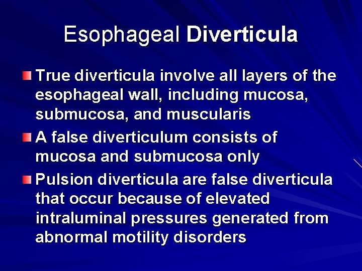 Esophageal Diverticula True diverticula involve all layers of the esophageal wall, including mucosa, submucosa,
