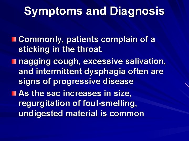 Symptoms and Diagnosis Commonly, patients complain of a sticking in the throat. nagging cough,