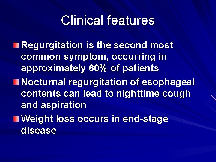 Clinical features Regurgitation is the second most common symptom, occurring in approximately 60% of