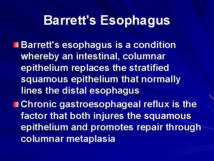 Barrett's Esophagus Barrett's esophagus is a condition whereby an intestinal, columnar epithelium replaces the