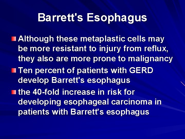 Barrett's Esophagus Although these metaplastic cells may be more resistant to injury from reflux,