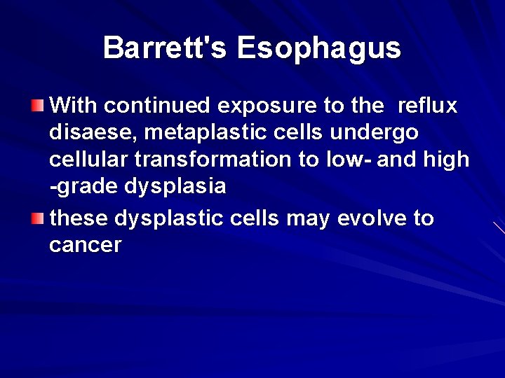 Barrett's Esophagus With continued exposure to the reflux disaese, metaplastic cells undergo cellular transformation