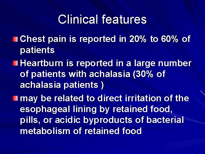 Clinical features Chest pain is reported in 20% to 60% of patients Heartburn is