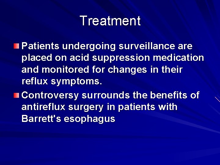 Treatment Patients undergoing surveillance are placed on acid suppression medication and monitored for changes
