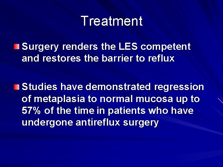 Treatment Surgery renders the LES competent and restores the barrier to reflux Studies have