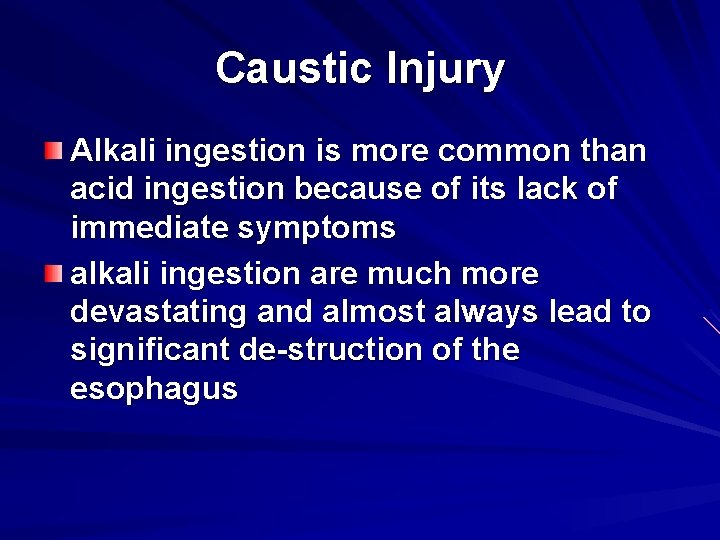 Caustic Injury Alkali ingestion is more common than acid ingestion because of its lack