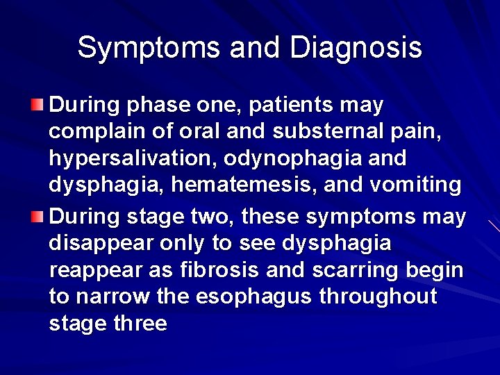 Symptoms and Diagnosis During phase one, patients may complain of oral and substernal pain,