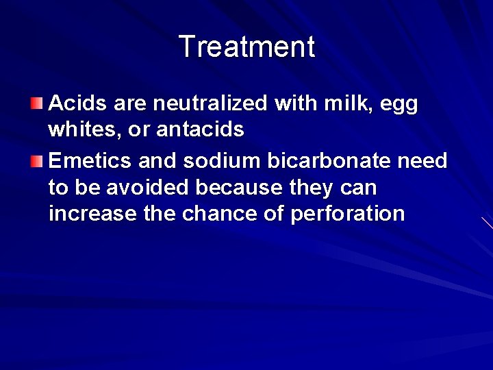 Treatment Acids are neutralized with milk, egg whites, or antacids Emetics and sodium bicarbonate