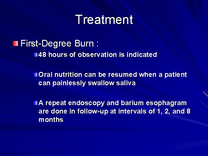 Treatment First-Degree Burn : 48 hours of observation is indicated Oral nutrition can be