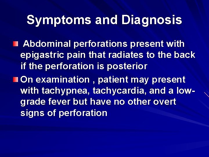 Symptoms and Diagnosis Abdominal perforations present with epigastric pain that radiates to the back