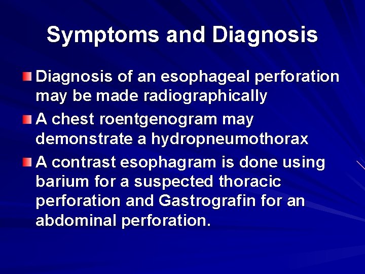 Symptoms and Diagnosis of an esophageal perforation may be made radiographically A chest roentgenogram
