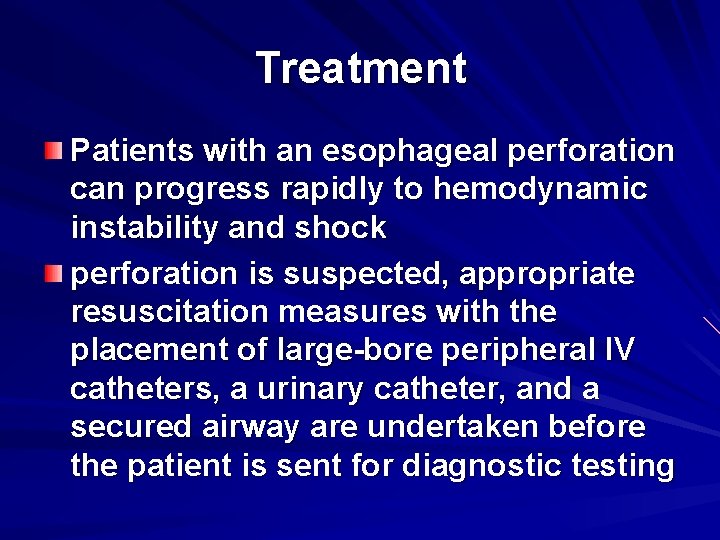 Treatment Patients with an esophageal perforation can progress rapidly to hemodynamic instability and shock