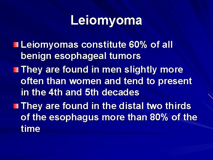 Leiomyomas constitute 60% of all benign esophageal tumors They are found in men slightly