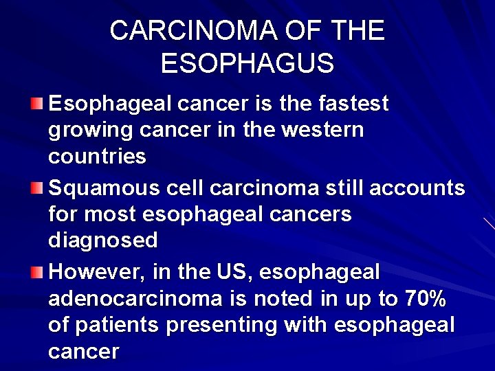 CARCINOMA OF THE ESOPHAGUS Esophageal cancer is the fastest growing cancer in the western