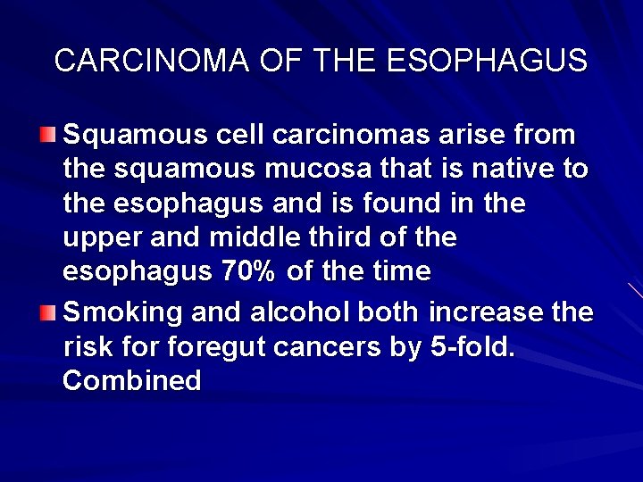 CARCINOMA OF THE ESOPHAGUS Squamous cell carcinomas arise from the squamous mucosa that is