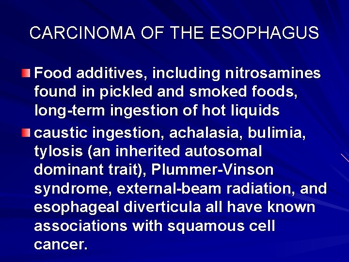CARCINOMA OF THE ESOPHAGUS Food additives, including nitrosamines found in pickled and smoked foods,