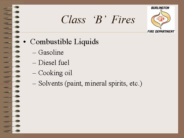 Class ‘B’ Fires • Combustible Liquids – Gasoline – Diesel fuel – Cooking oil