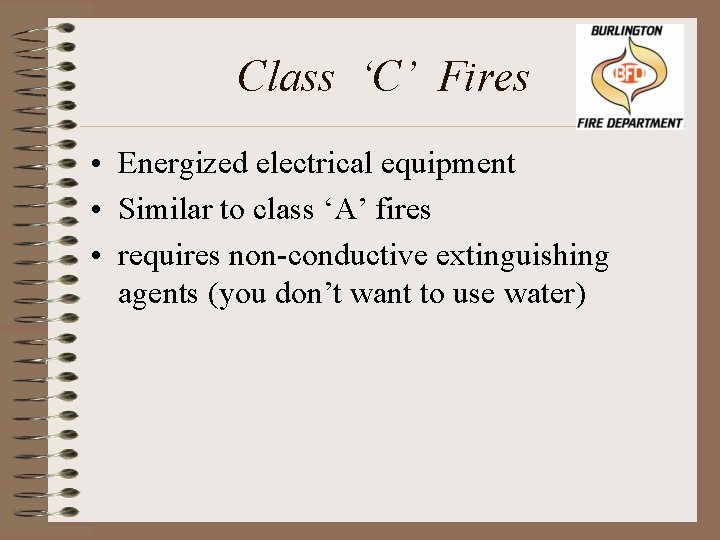 Class ‘C’ Fires • Energized electrical equipment • Similar to class ‘A’ fires •