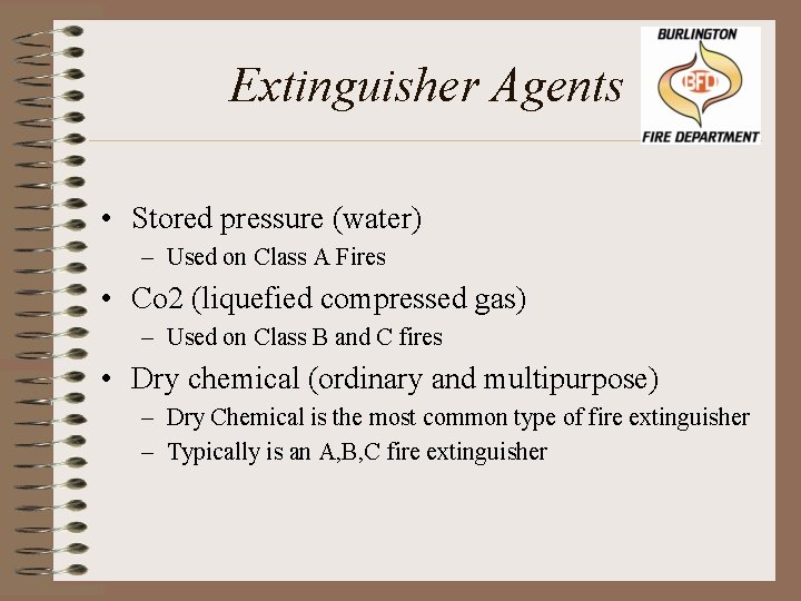 Extinguisher Agents • Stored pressure (water) – Used on Class A Fires • Co