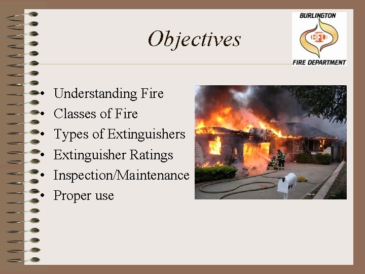Objectives • • • Understanding Fire Classes of Fire Types of Extinguishers Extinguisher Ratings