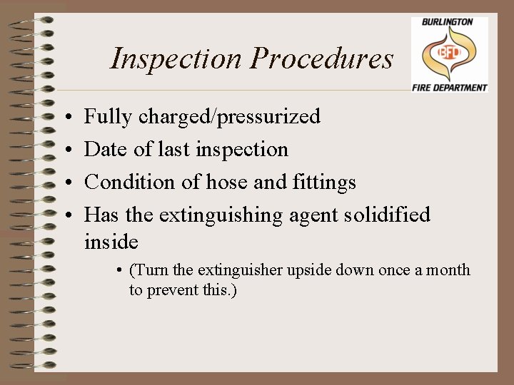 Inspection Procedures • • Fully charged/pressurized Date of last inspection Condition of hose and