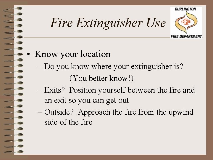 Fire Extinguisher Use • Know your location – Do you know where your extinguisher