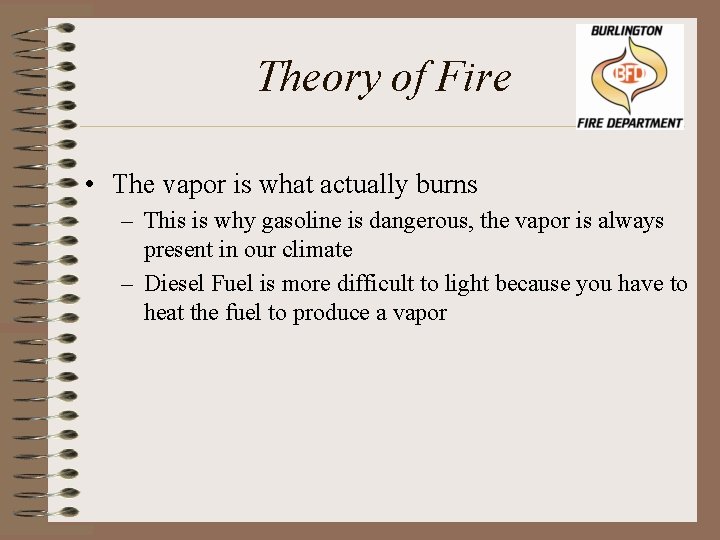 Theory of Fire • The vapor is what actually burns – This is why