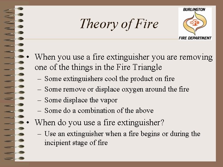 Theory of Fire • When you use a fire extinguisher you are removing one