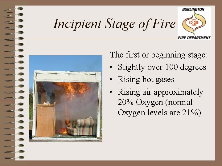 Incipient Stage of Fire The first or beginning stage: • Slightly over 100 degrees