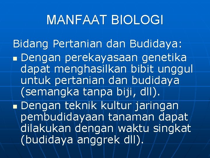 MANFAAT BIOLOGI Bidang Pertanian dan Budidaya: n Dengan perekayasaan genetika dapat menghasilkan bibit unggul