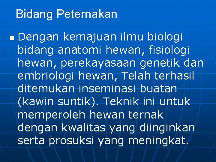 Bidang Peternakan n Dengan kemajuan ilmu biologi bidang anatomi hewan, fisiologi hewan, perekayasaan genetik