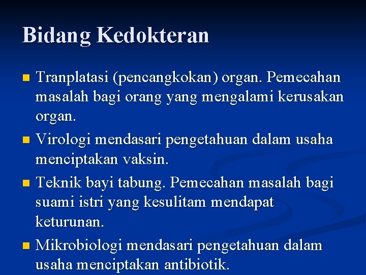 Bidang Kedokteran Tranplatasi (pencangkokan) organ. Pemecahan masalah bagi orang yang mengalami kerusakan organ. n