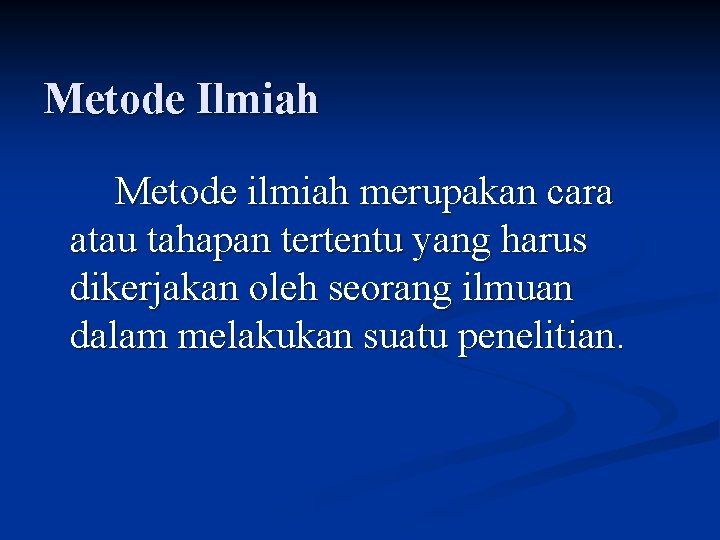 Metode Ilmiah Metode ilmiah merupakan cara atau tahapan tertentu yang harus dikerjakan oleh seorang