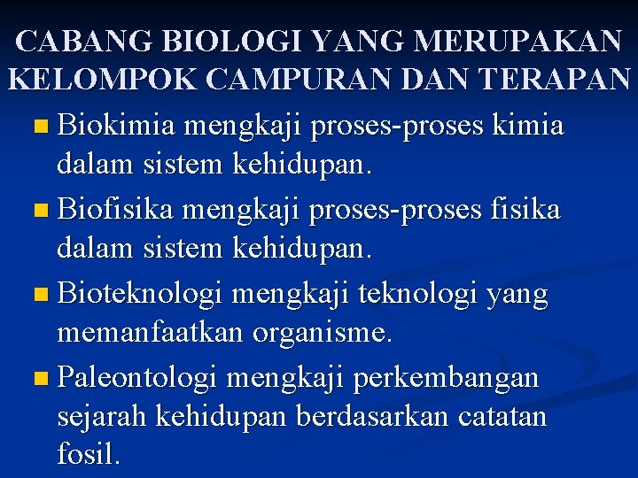 CABANG BIOLOGI YANG MERUPAKAN KELOMPOK CAMPURAN DAN TERAPAN n Biokimia mengkaji proses-proses kimia dalam