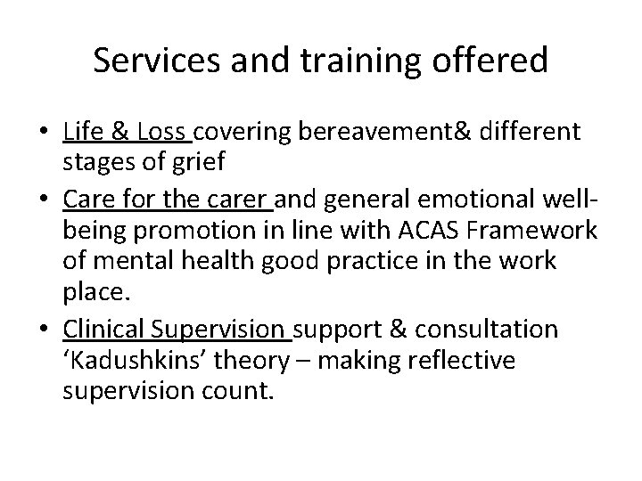 Services and training offered • Life & Loss covering bereavement& different stages of grief