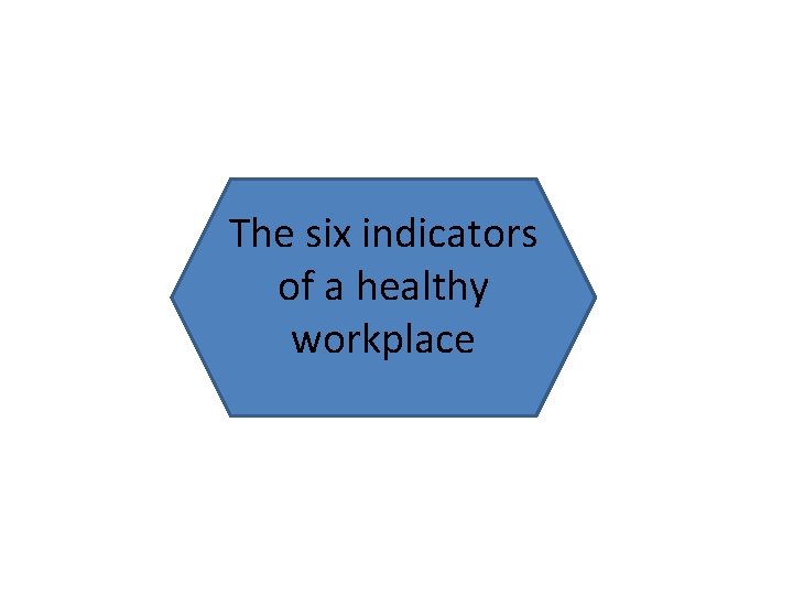 The six indicators of a healthy workplace 