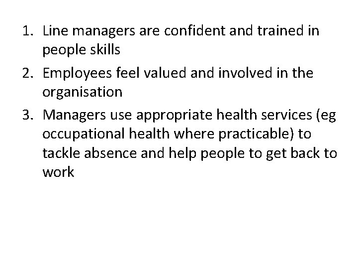 1. Line managers are confident and trained in people skills 2. Employees feel valued