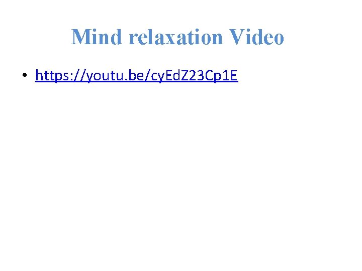 Mind relaxation Video • https: //youtu. be/cy. Ed. Z 23 Cp 1 E 