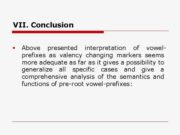 VII. Conclusion § Above presented interpretation of vowelprefixes as valency changing markers seems more