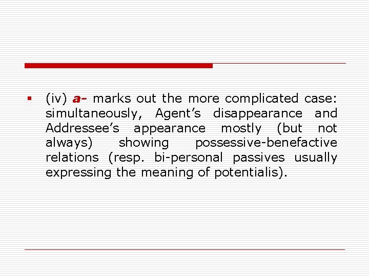 § (iv) a- marks out the more complicated case: simultaneously, Agent’s disappearance and Addressee’s