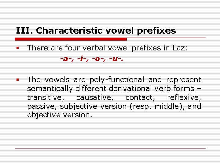 III. Characteristic vowel prefixes § There are four verbal vowel prefixes in Laz: -a-,