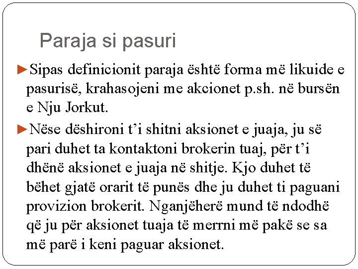 Paraja si pasuri ►Sipas definicionit paraja është forma më likuide e pasurisë, krahasojeni me