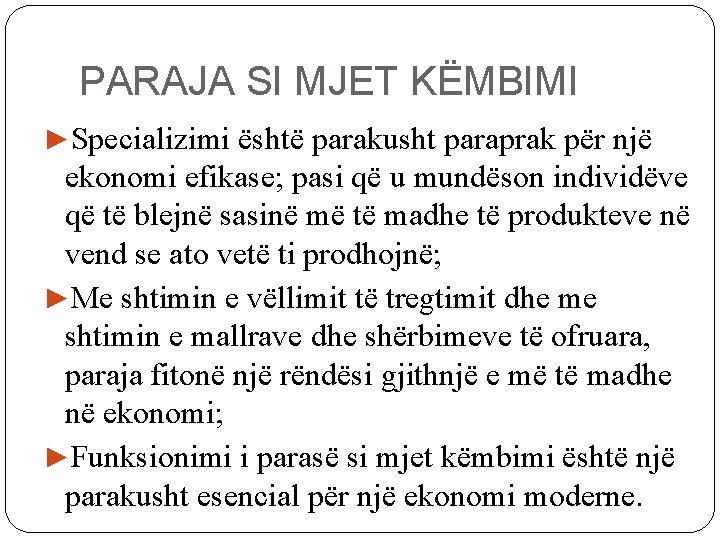 PARAJA SI MJET KËMBIMI ►Specializimi është parakusht paraprak për një ekonomi efikase; pasi që