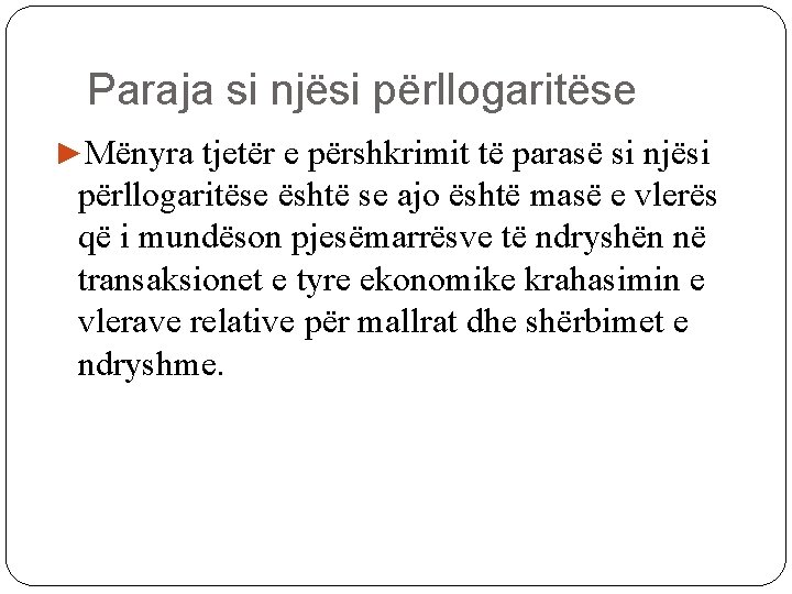 Paraja si njësi përllogaritëse ►Mënyra tjetër e përshkrimit të parasë si njësi përllogaritëse është