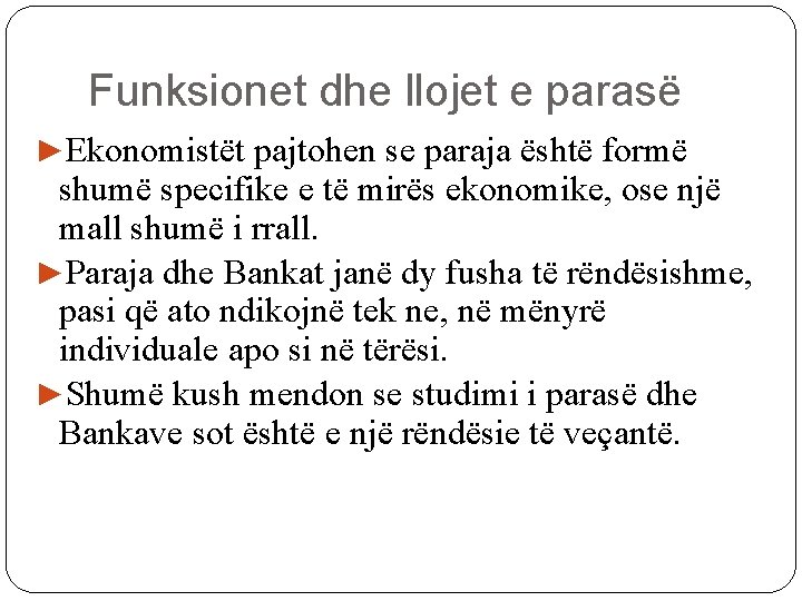 Funksionet dhe llojet e parasë ►Ekonomistët pajtohen se paraja është formë shumë specifike e